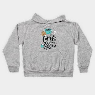 Drink Coffee And Do Good Kids Hoodie